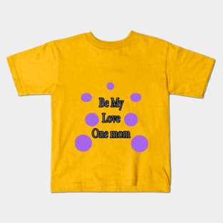 Be My Love  One mom Kids T-Shirt